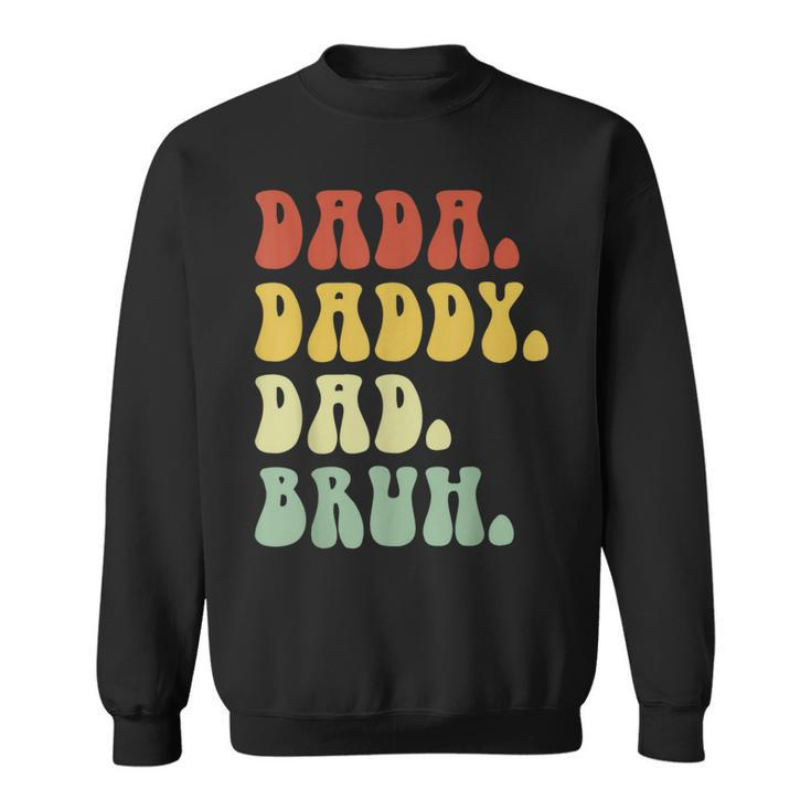 Dada Daddy Dad Bruh Fathers Day Vintage Funny Father Gift For Men Sweatshirt
