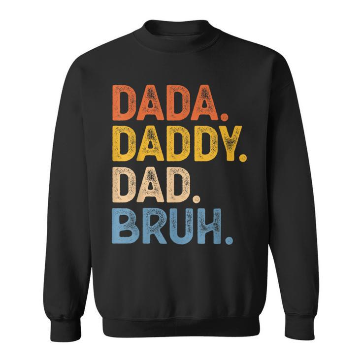 Dada Daddy Dad Bruh Funny Father’S Day Father  Sweatshirt