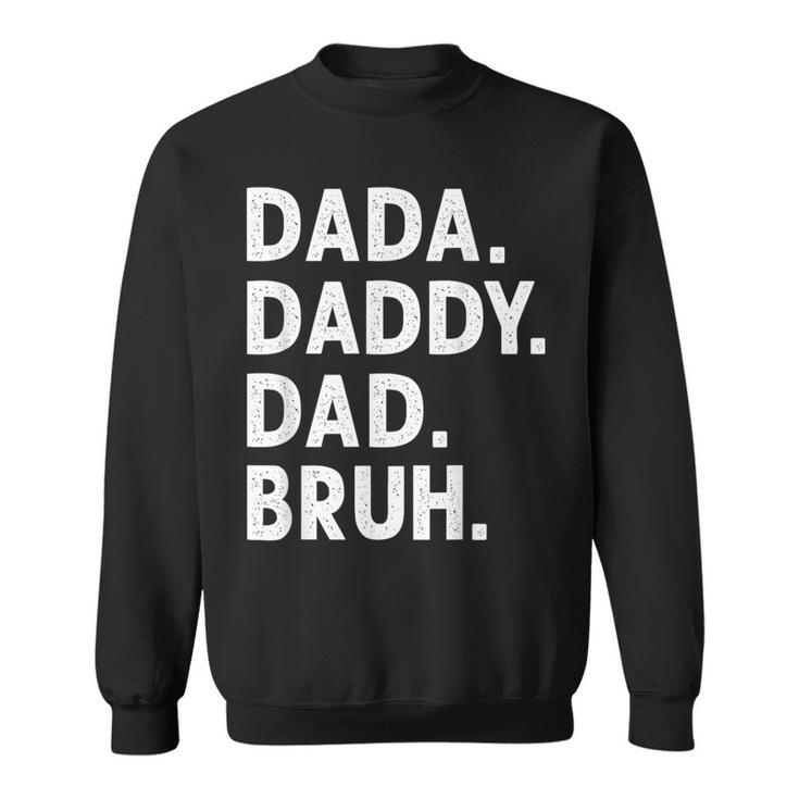 Dada Daddy Dad Bruh Funny Fathers Day Gift  Sweatshirt