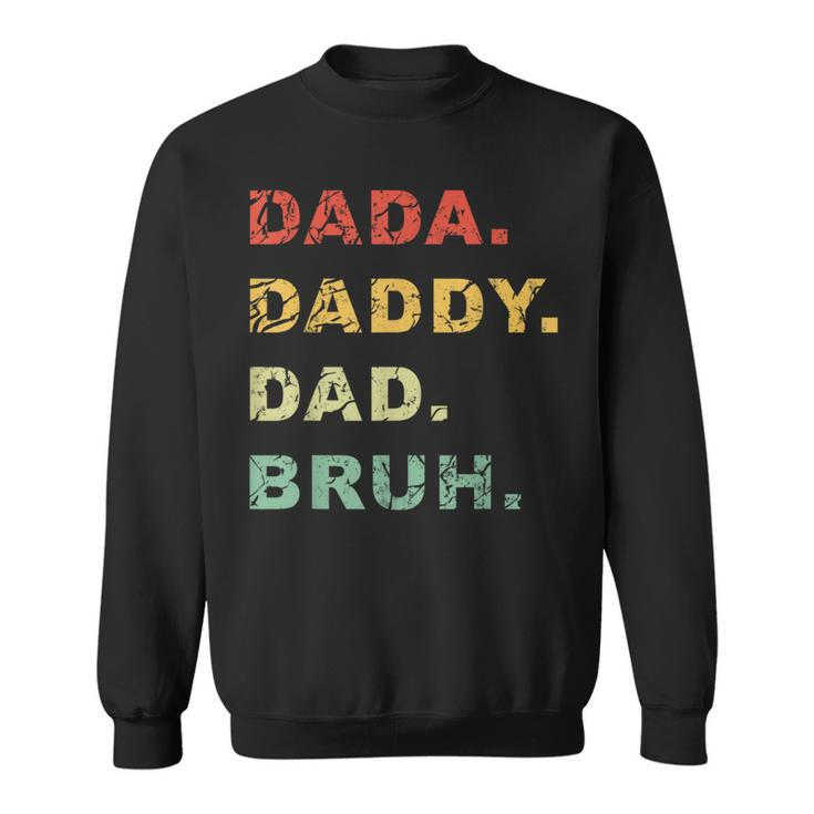 Dada Daddy Dad Bruh Vintage Funny Fathers Day Gift For Men Funny Gifts For Dad Sweatshirt