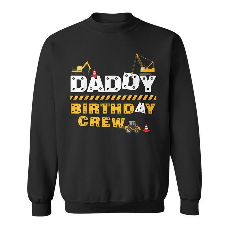 Daddy Birthday Crew Construction Family Birthday Party  Sweatshirt