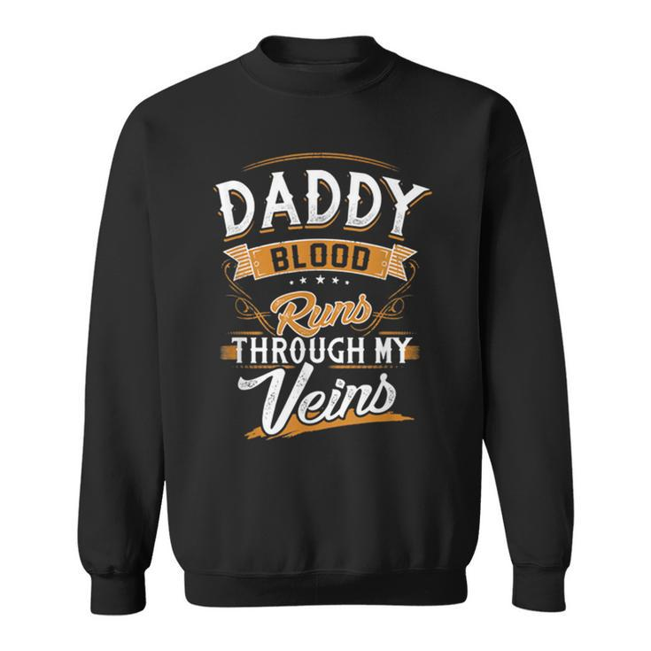Daddy Blood Runs Through My Veins Best Father's Day Sweatshirt