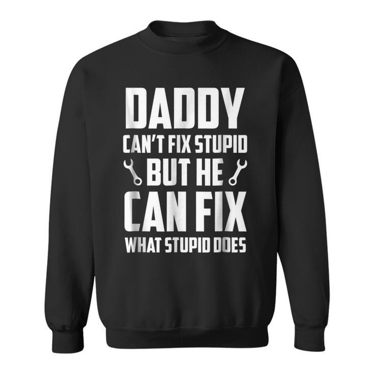 Daddy Cant Fix Stupid Funny Dad  Gift For Men  Sweatshirt