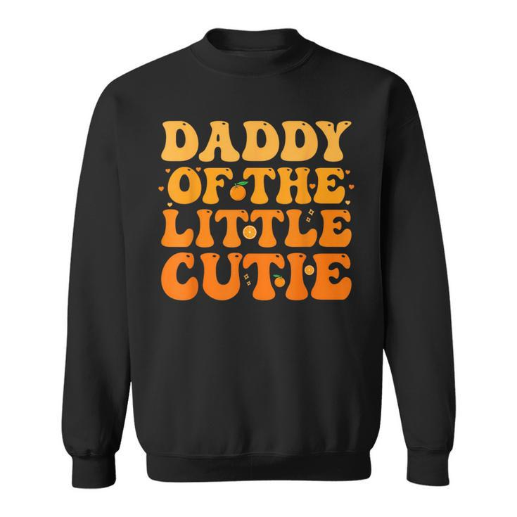 Daddy Little Cutie Baby Shower Orange 1St Birthday Party  Orange Funny Gifts Sweatshirt