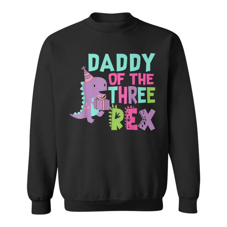 Daddy Of The Three Rex Birthday Dinosaur Family Matching  Sweatshirt