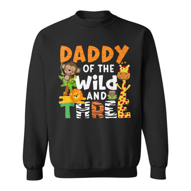 Daddy Of The Wild And Three Safari Jungle Zoo Theme Birthday Sweatshirt