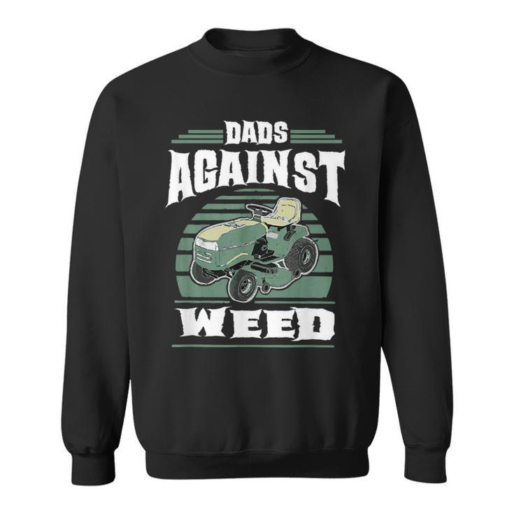 Dads Against Weed Funny Gardening Lawn Mowing Lawn Mower Men  Sweatshirt