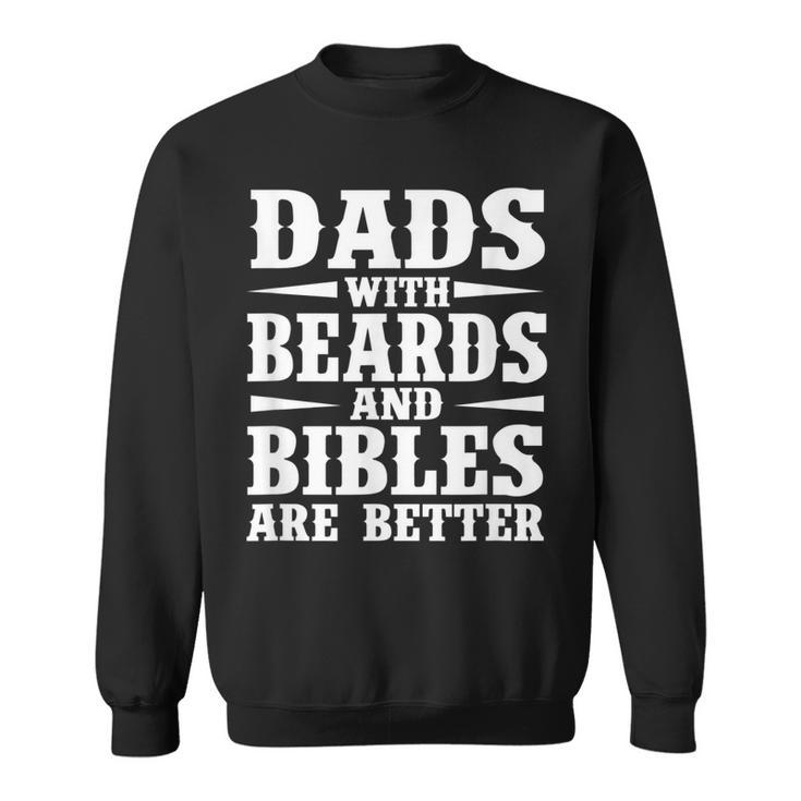 Dads With Beard And Bible Are Better Christian Bearded Dad Gift For Mens Sweatshirt