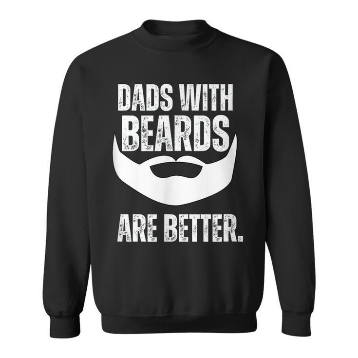 Dads With Beards Are Better  Sweatshirt