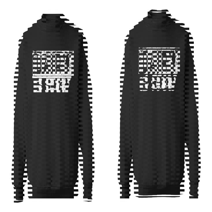 Dairy Is Scary Vegan Sweatshirt