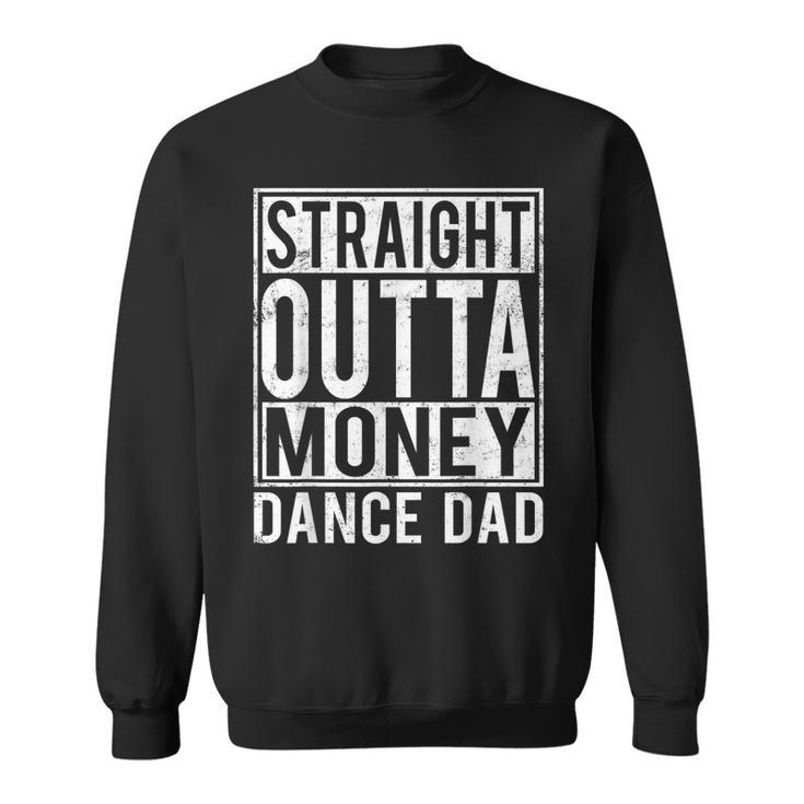 Dance Dad Straight Outta Money  Sweatshirt
