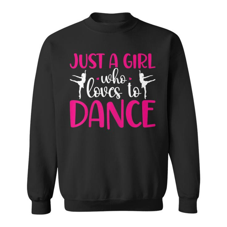 Dancers Just A Girl Who Loves To Dance Ballerina Dancing  Sweatshirt