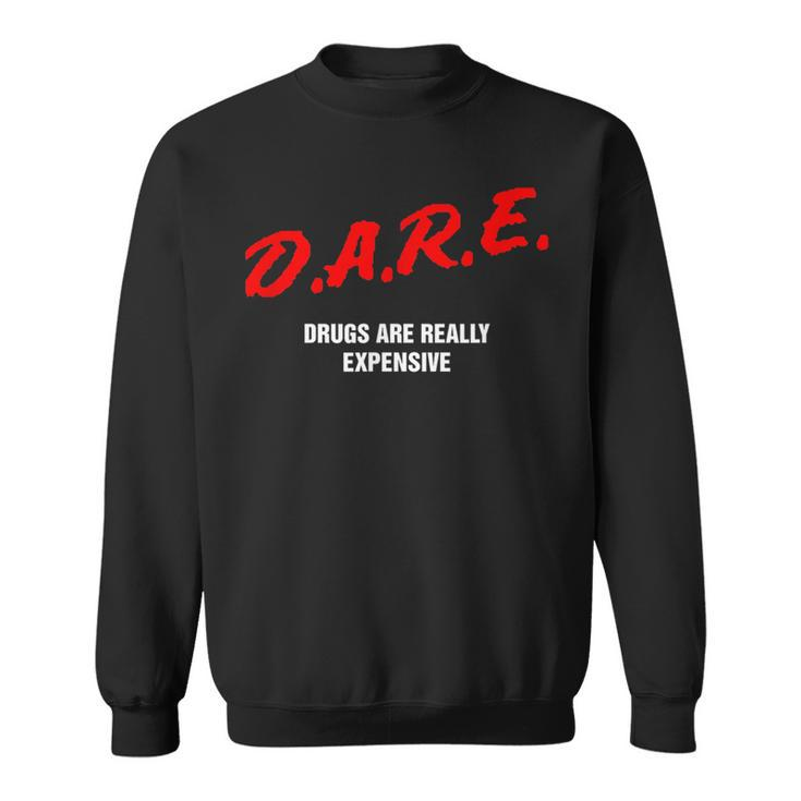 Dare Drugs Are Really Expensive Funny Party Rave Club  Sweatshirt