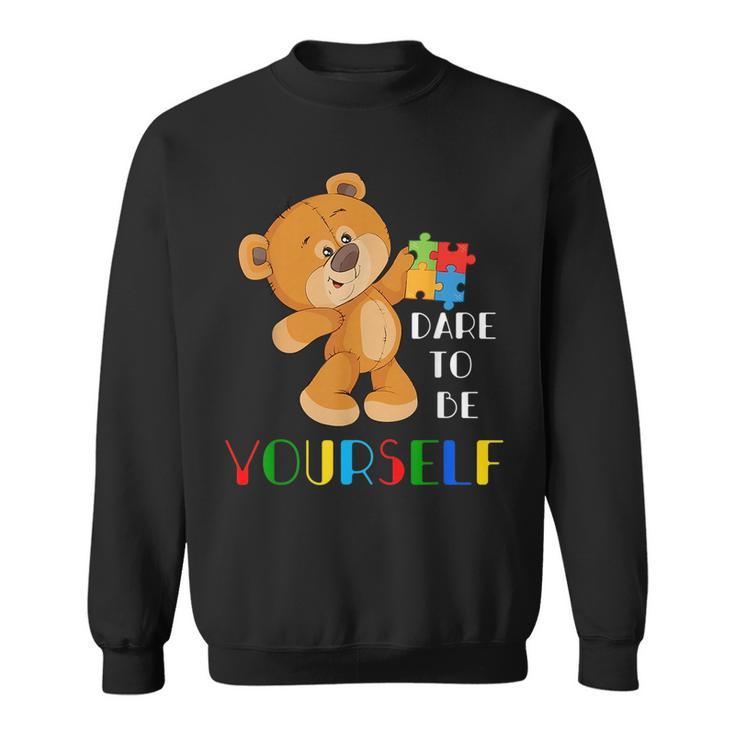 Dare To Be Yourself Autism Awareness Gifts Bear Lover  Sweatshirt