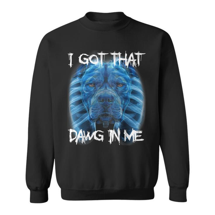 I Got That Dawg In Me Xray Pitbull Meme Humorous Quote Sweatshirt