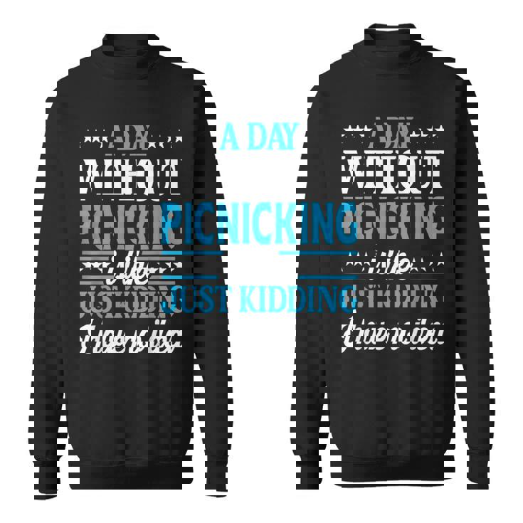 A Day Without Picnicking Picnicking Sweatshirt