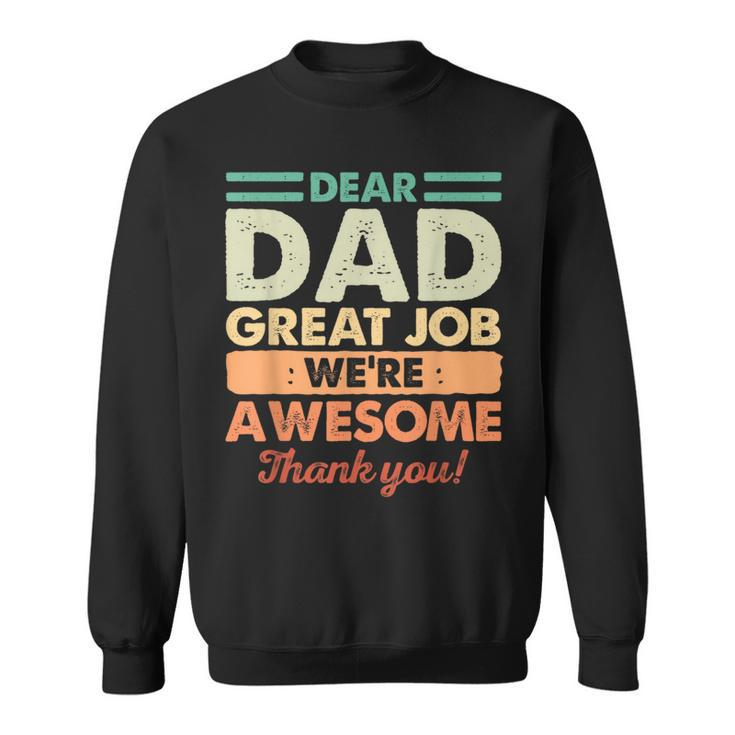 Dear Dad Great Job Were Awesome Thank You Fathers Day Dad  Sweatshirt