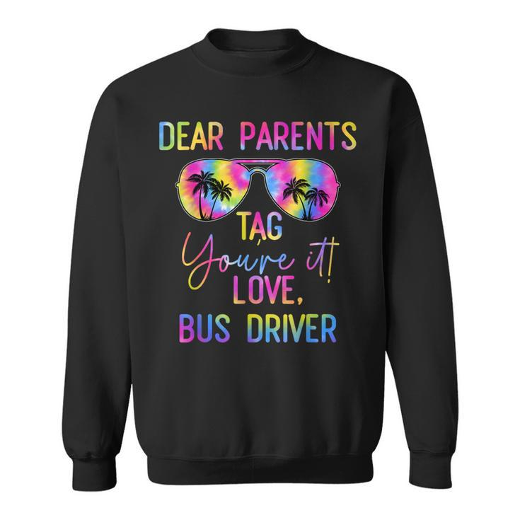 Dear Parents Tag It Last Day Of School Bus Driver Tie Dye  Sweatshirt