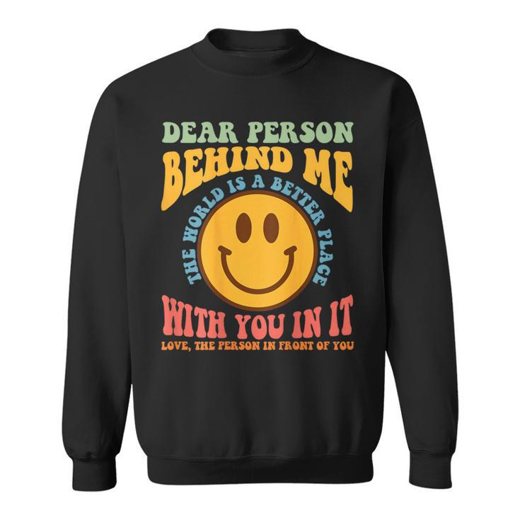 Dear Person Behind Me The World Is A Better Place Smile Face Sweatshirt