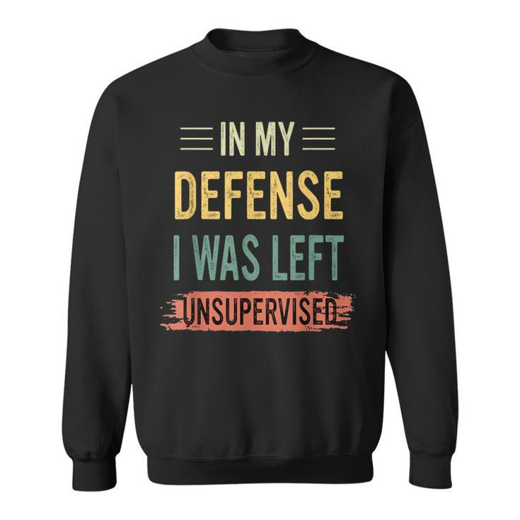 In My Defense I Was Left Unsupervised Retro Vintage Sweatshirt