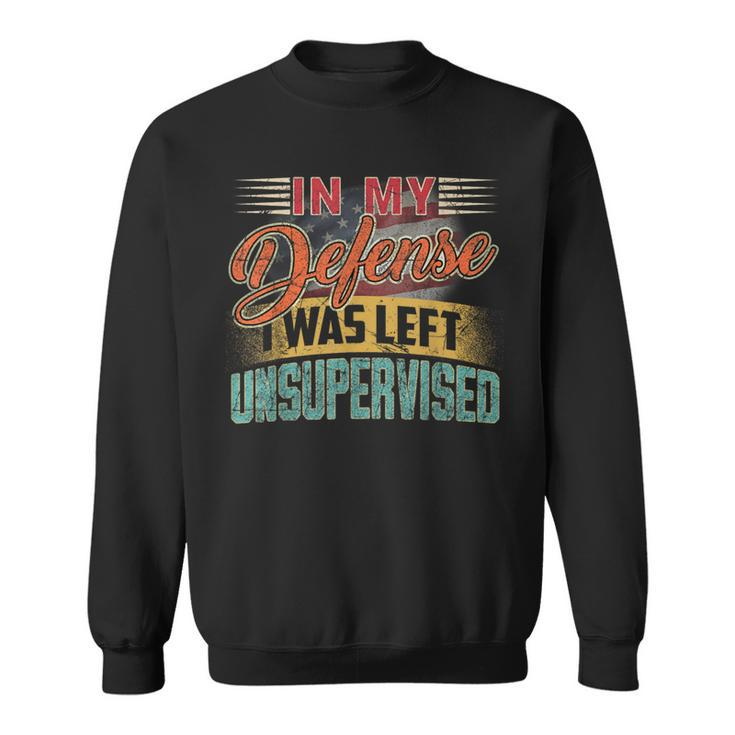 In My Defense I Was Left Unsupervised Retro Sayings Sweatshirt