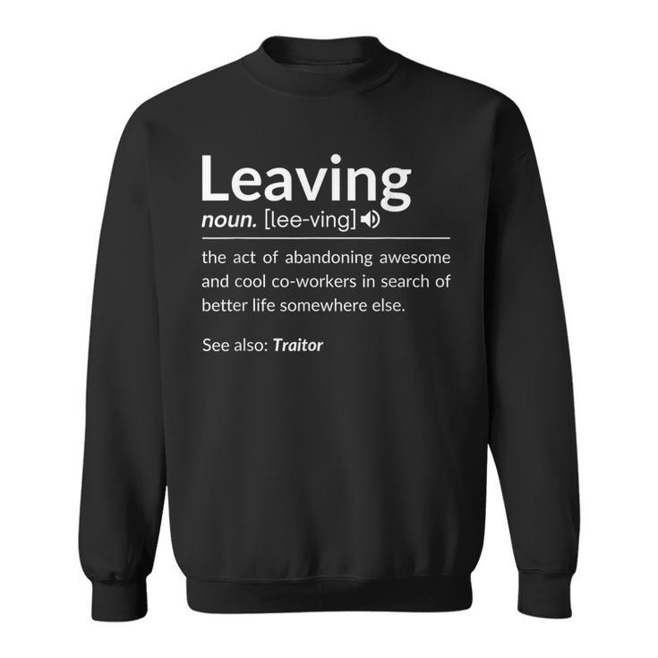 Definition Of Leaving For Coworkers Leaving For New Jobs Sweatshirt
