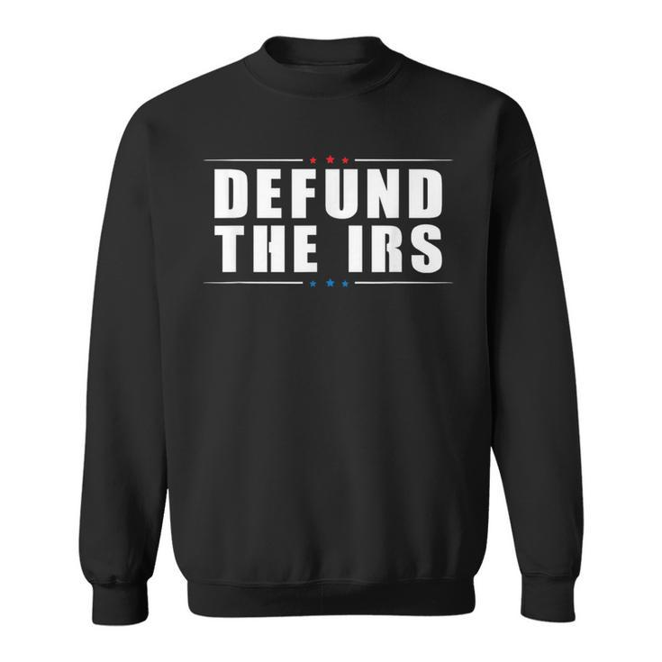 Defund The Irs - Anti Irs - Anti Government Politician  Sweatshirt
