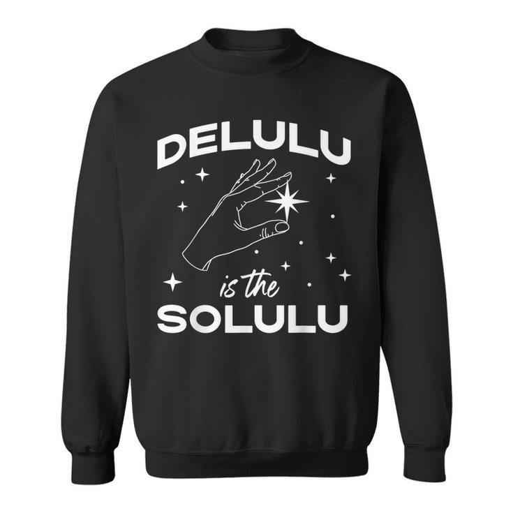 Delulu Is The Solulu Social Media Meme Sweatshirt