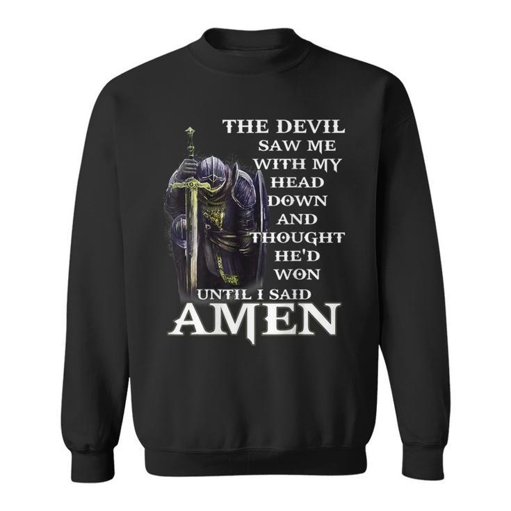 The Devil Saw My Head And Thought He'd Won Until I Said Amen Sweatshirt
