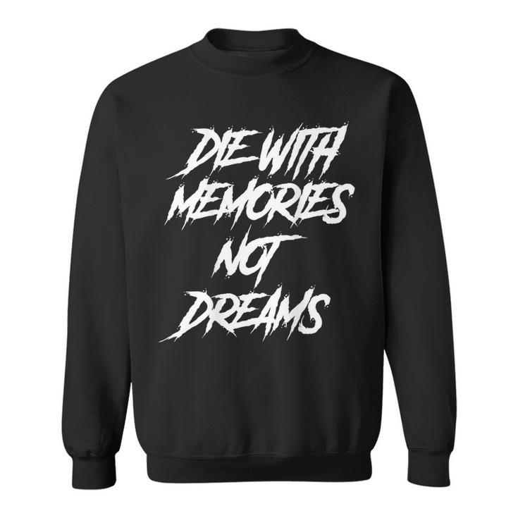 Die With Memories Not Dreams Words On Back  Sweatshirt