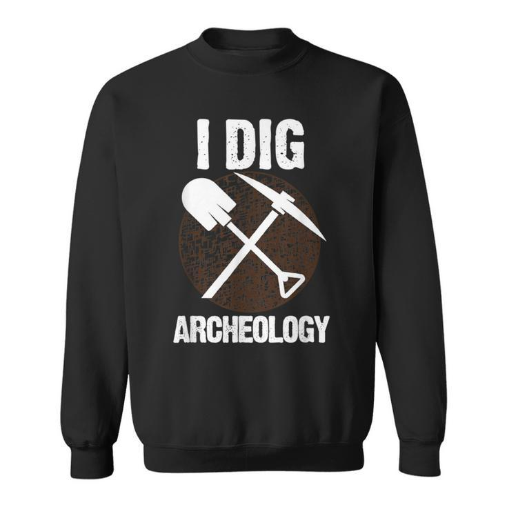 I Dig Archeology Archaeologists Sweatshirt