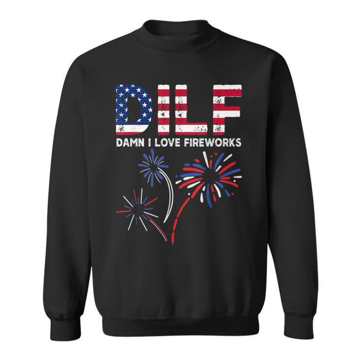 Dilf Damn I Love Fireworks Funny American Patriotic July 4Th Patriotic Funny Gifts Sweatshirt