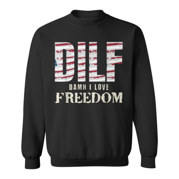 Dilf Damn I Love Freedom 4Th Of July Funny Patriotic Patriotic Funny Gifts Sweatshirt