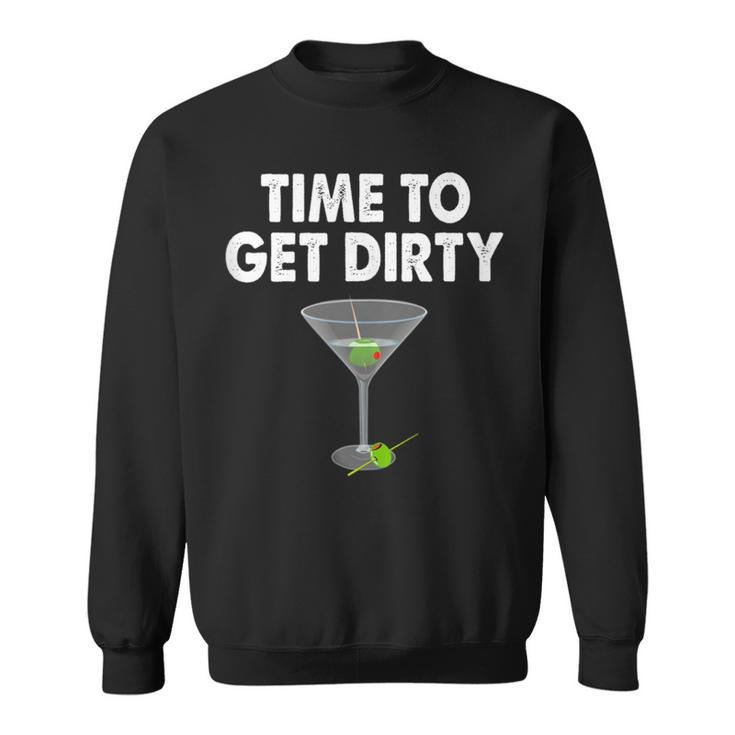 Dirty Martini Time To Get Dirty Happy Hour Sweatshirt