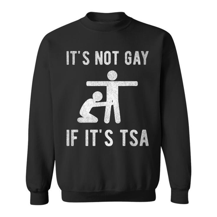 Distressed It Is Not Gay If It's Tsa Security Sweatshirt