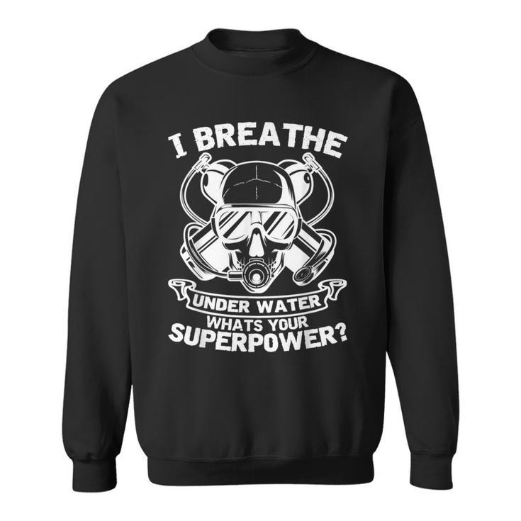 Dive Saying I Breathe Underwater Scuba Diver Ocean Sweatshirt