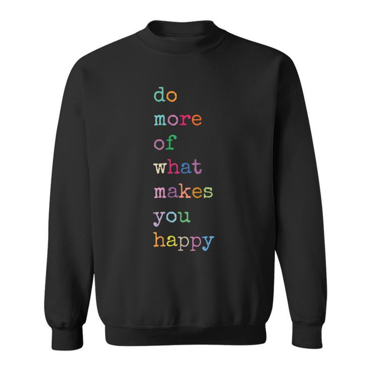 Do More Of What Make You Happy Colorful Funny Letter Print  Sweatshirt