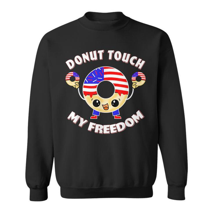 Do Not Donut Touch My Freedom Funny Pun Usa 4Th Of July Usa Funny Gifts Sweatshirt