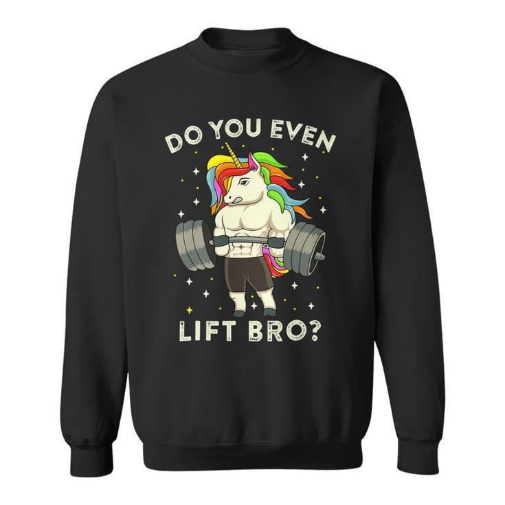 Do You Even Lift Bro Gym Workout Weight Lifting Unicorn 2 Sweatshirt