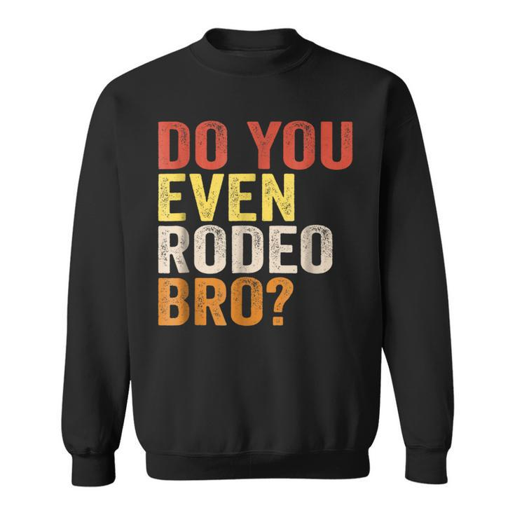 Do You Even Rodeo Bro Western Cowgirl Cowboy Gift Sweatshirt
