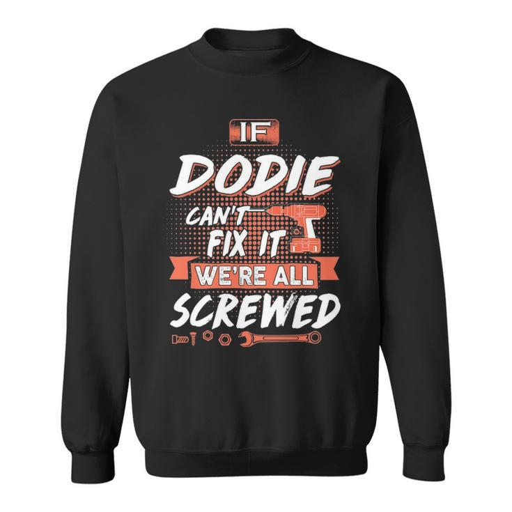 Dodie Grandpa Gift If Dodie Cant Fix It Were All Screwed Sweatshirt