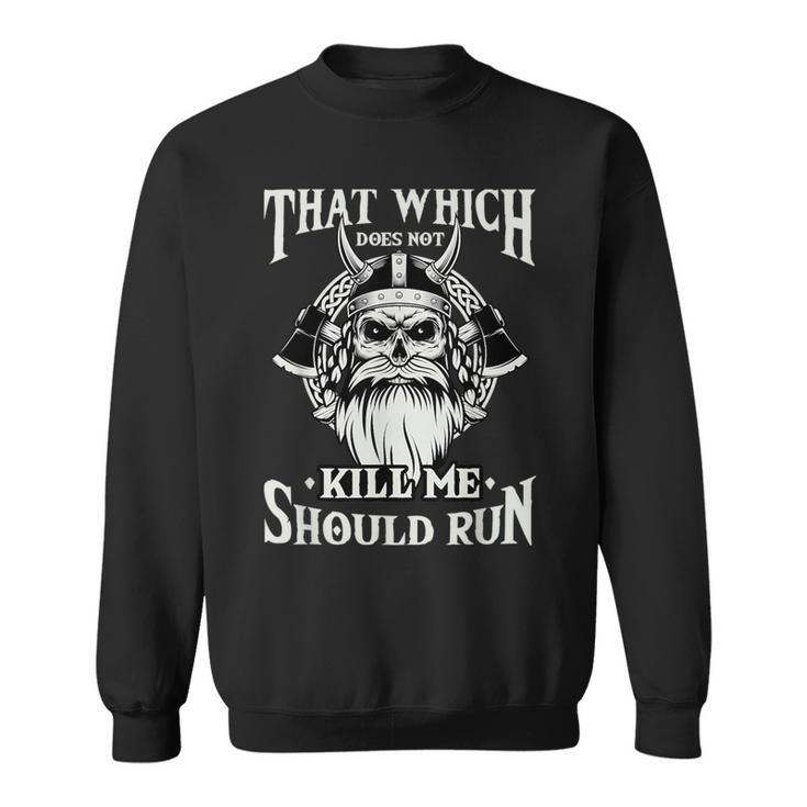 Which Does Not Kill Me Should Run Norse Viking Mythology Sweatshirt