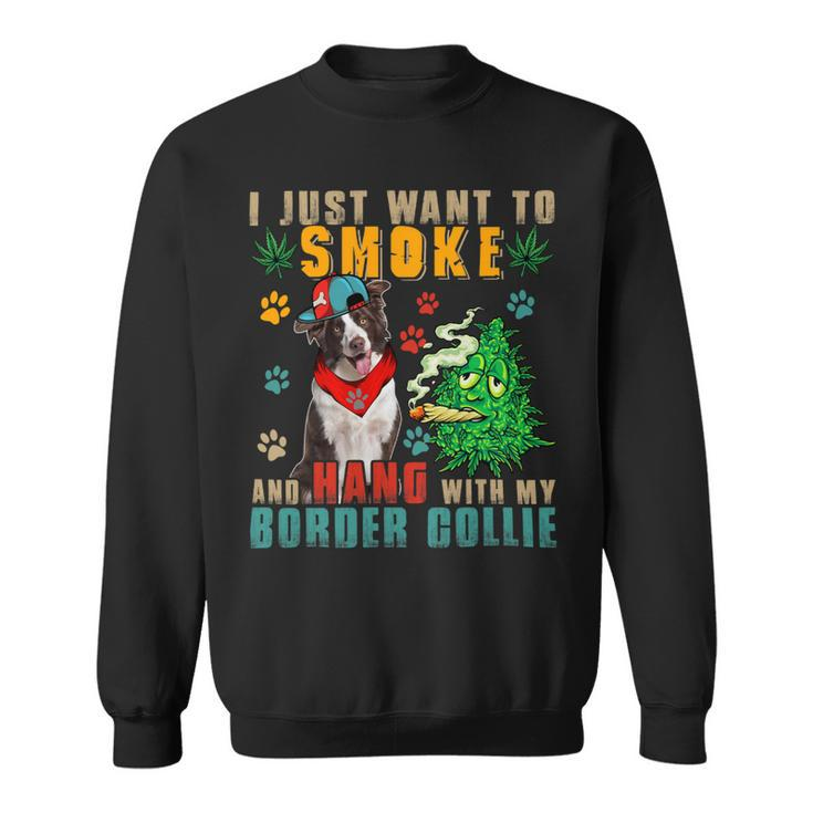 Dog Border Collie Smoke And Hang With My Border Collie Funny Smoker Weed Sweatshirt
