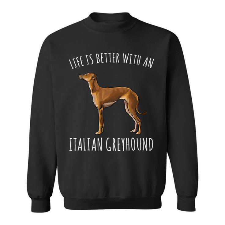 Dog Grayhound Life Is Better With A Italian Greyhound Dog Lover 21 Sweatshirt