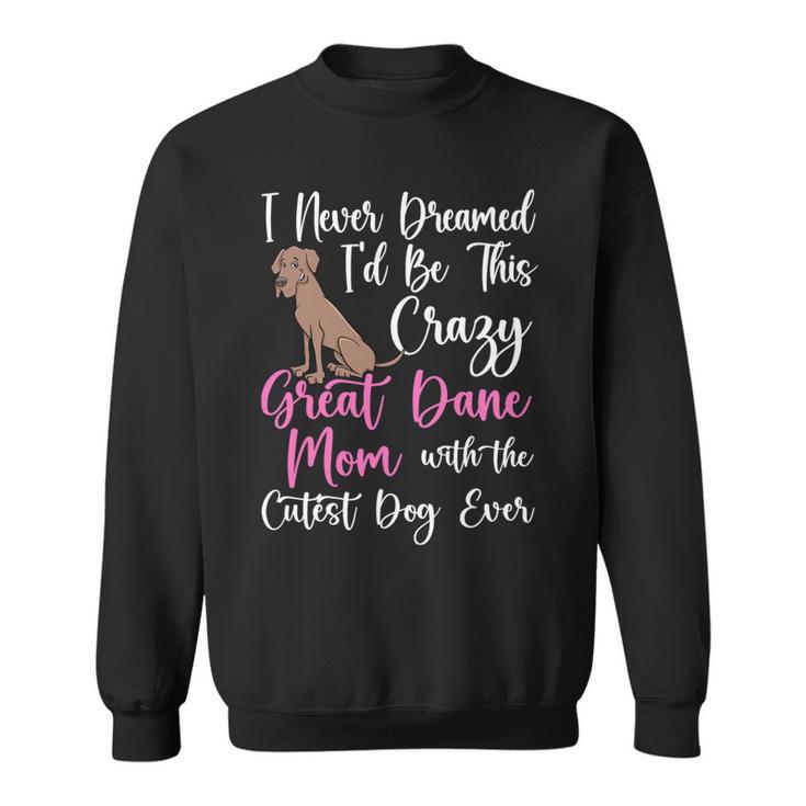 Dog Owner Dog Breeder Mom Great Dane Mom Sweatshirt