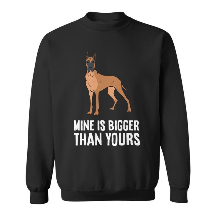 Dog Owner Mine Is Bigger Than Yours Funny Great Dane Sweatshirt