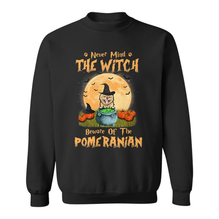 Dog Pomeranian Never Mind The Witch Beware Of Pomeranian Dog Halloween 3 Sweatshirt