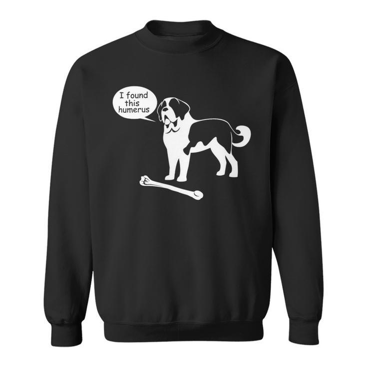 Dog Saint Bernard I Found This Humerus Ns18 Saint Bernard Dog Sweatshirt