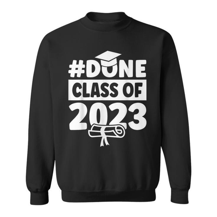 Done Class Of 2023 For Senior Year Graduate And Graduation  Sweatshirt