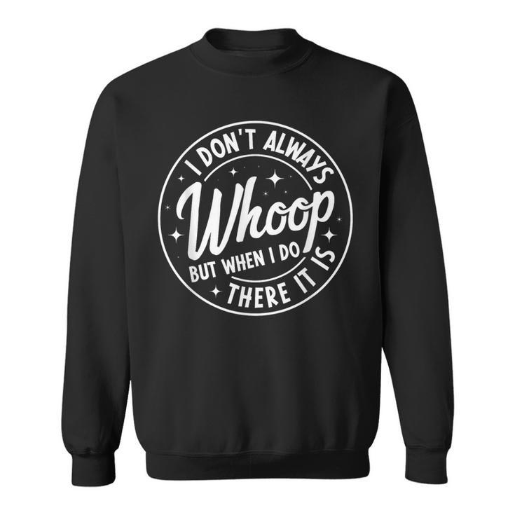 I Don't Always Whoop But When I Do There It Is Vintage Sweatshirt